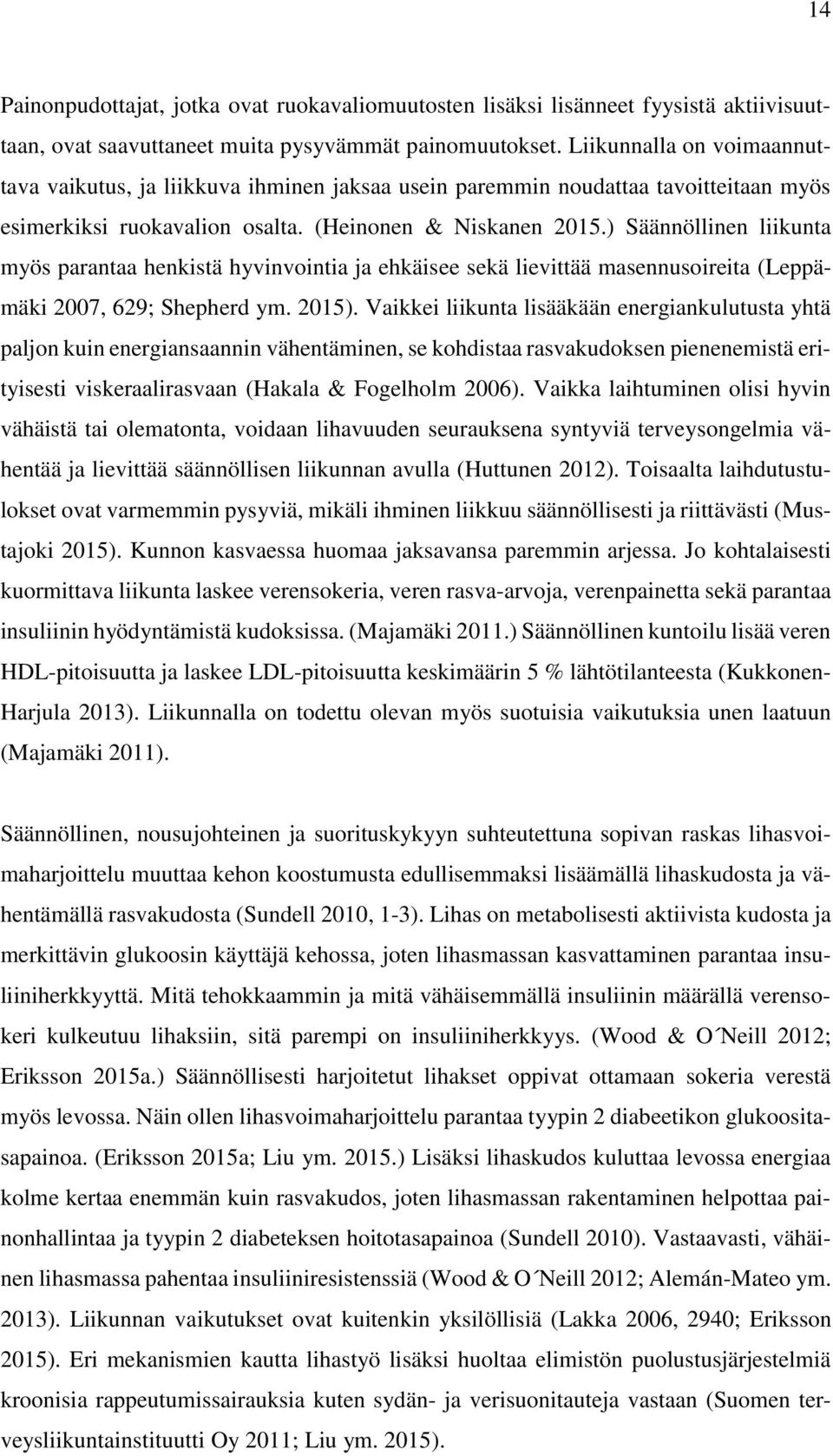 ) Säännöllinen liikunta myös parantaa henkistä hyvinvointia ja ehkäisee sekä lievittää masennusoireita (Leppämäki 2007, 629; Shepherd ym. 2015).