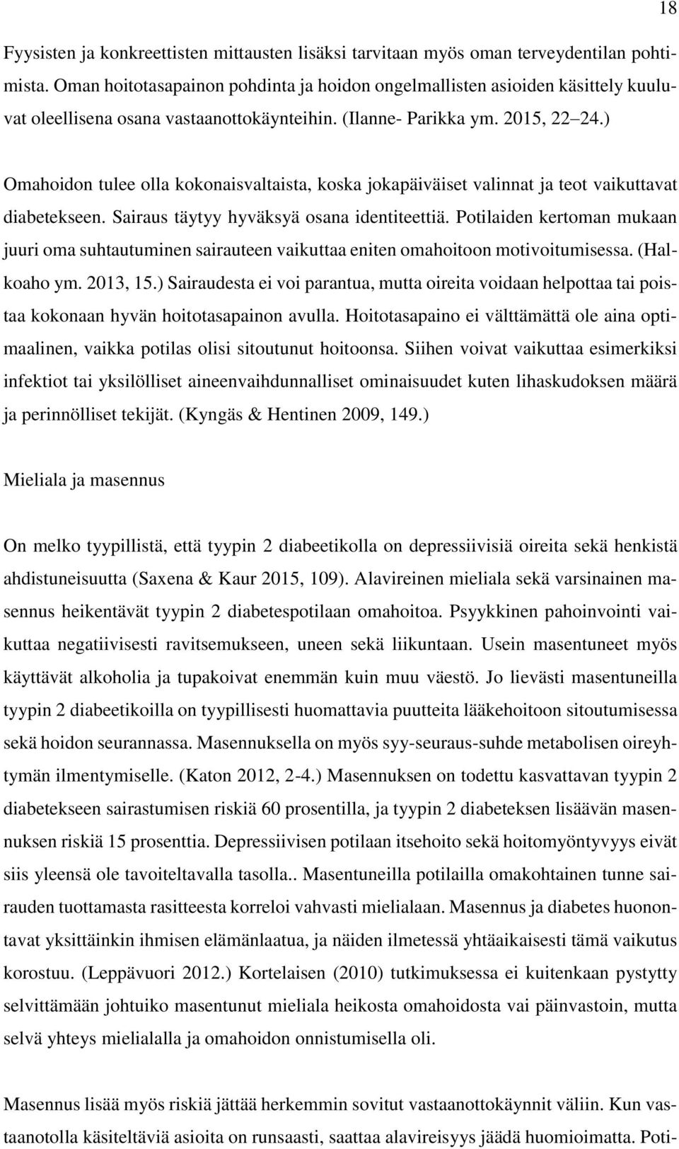 ) Omahoidon tulee olla kokonaisvaltaista, koska jokapäiväiset valinnat ja teot vaikuttavat diabetekseen. Sairaus täytyy hyväksyä osana identiteettiä.