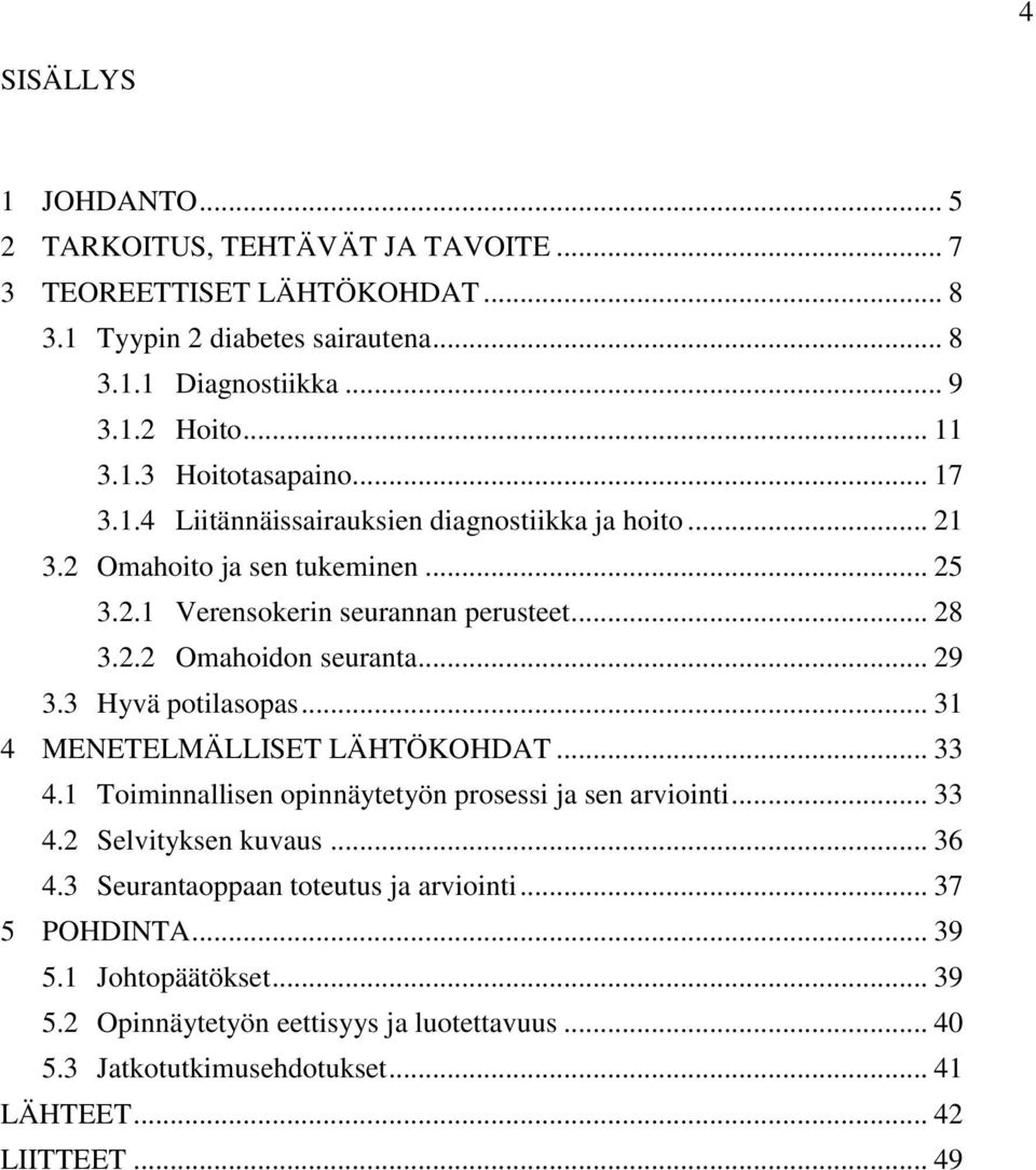 3 Hyvä potilasopas... 31 4 MENETELMÄLLISET LÄHTÖKOHDAT... 33 4.1 Toiminnallisen opinnäytetyön prosessi ja sen arviointi... 33 4.2 Selvityksen kuvaus... 36 4.