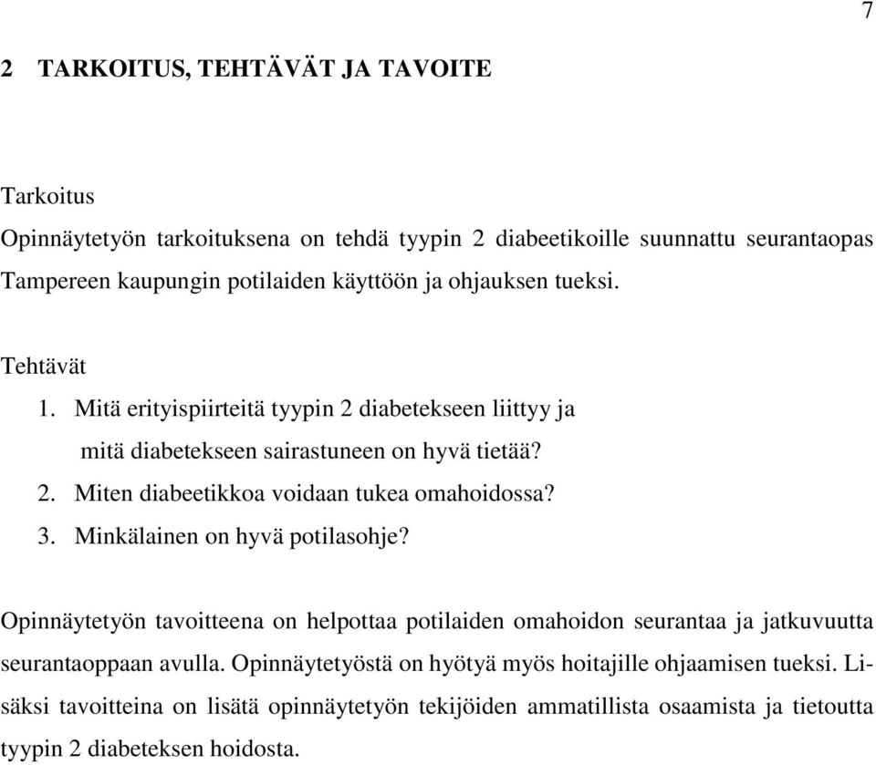 3. Minkälainen on hyvä potilasohje? Opinnäytetyön tavoitteena on helpottaa potilaiden omahoidon seurantaa ja jatkuvuutta seurantaoppaan avulla.