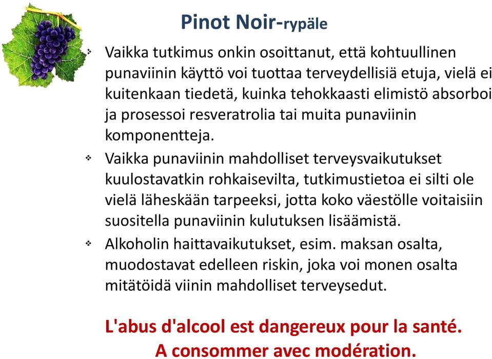 Vaikka punaviinin mahdolliset terveysvaikutukset kuulostavatkin rohkaisevilta, tutkimustietoa ei silti ole vielä läheskään tarpeeksi, jotta koko väestölle voitaisiin