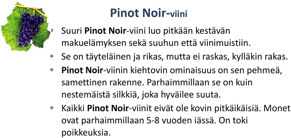 Pinot Noir-viinin kiehtovin ominaisuus on sen pehmeä, samettinen rakenne.