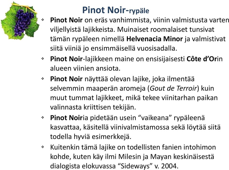 Pinot Noir-lajikkeen maine on ensisijaisesti Côte d Orin alueen viinien ansiota.