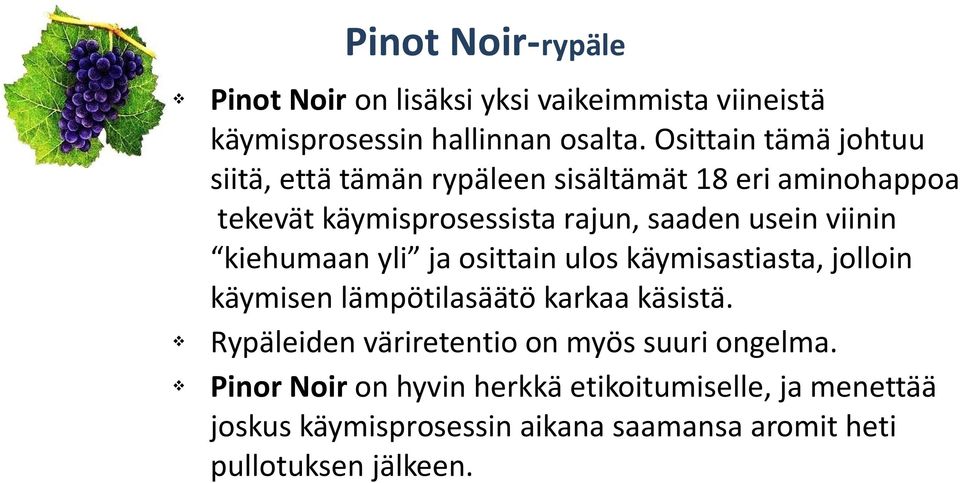 viinin kiehumaan yli ja osittain ulos käymisastiasta, jolloin käymisen lämpötilasäätö karkaa käsistä.