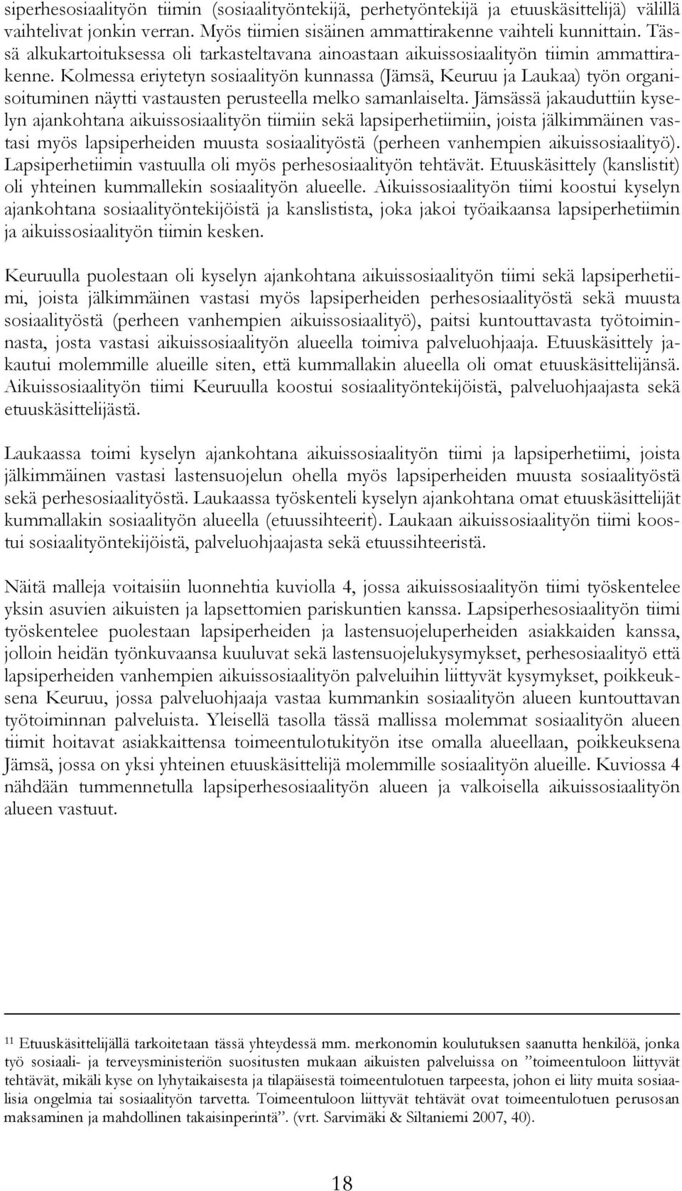 Kolmessa eriytetyn sosiaalityön kunnassa (Jämsä, Keuruu ja Laukaa) työn organisoituminen näytti vastausten perusteella melko samanlaiselta.