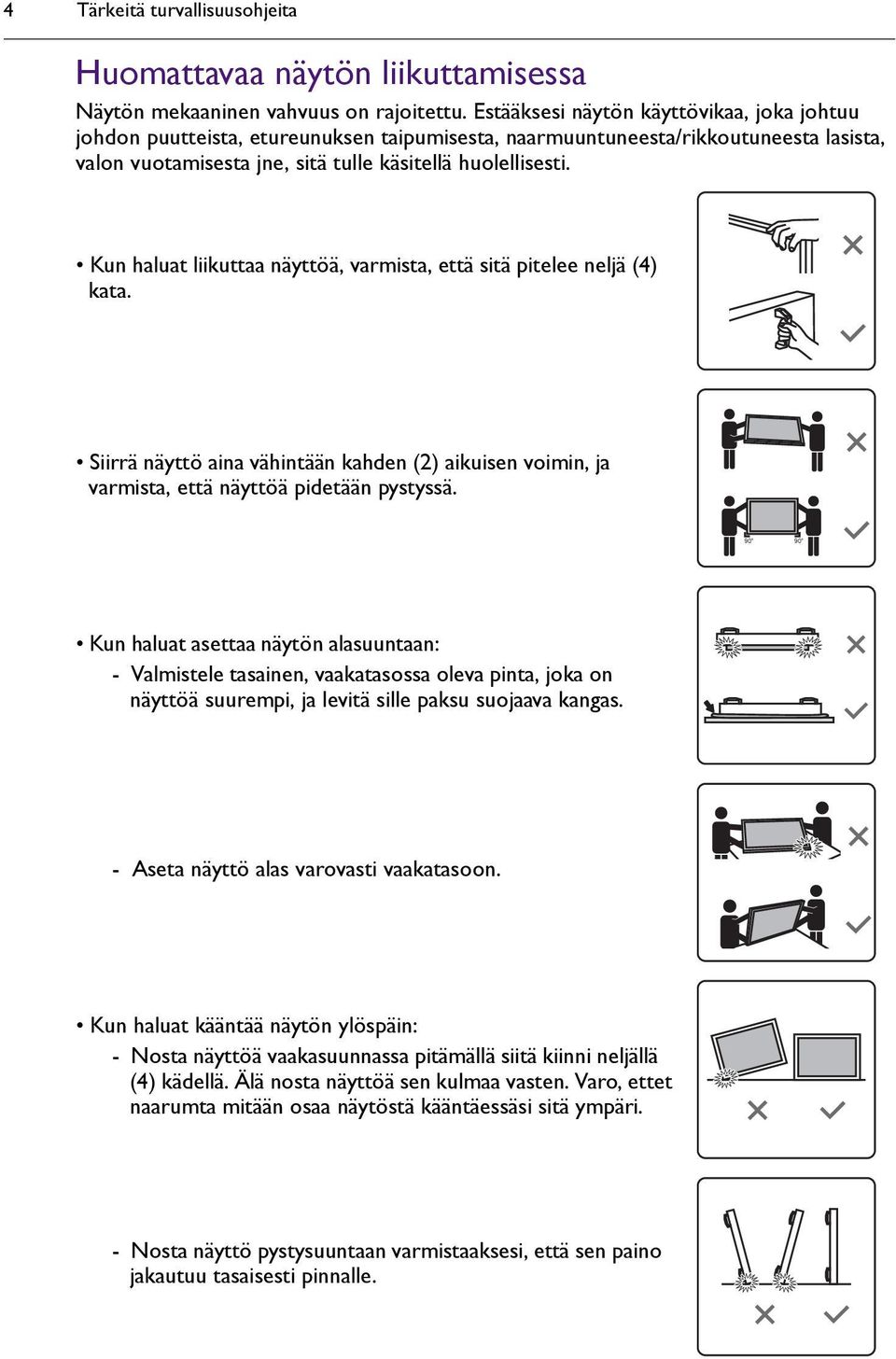 Kun haluat liikuttaa näyttöä, varmista, että sitä pitelee neljä (4) kata. Siirrä näyttö aina vähintään kahden (2) aikuisen voimin, ja varmista, että näyttöä pidetään pystyssä.