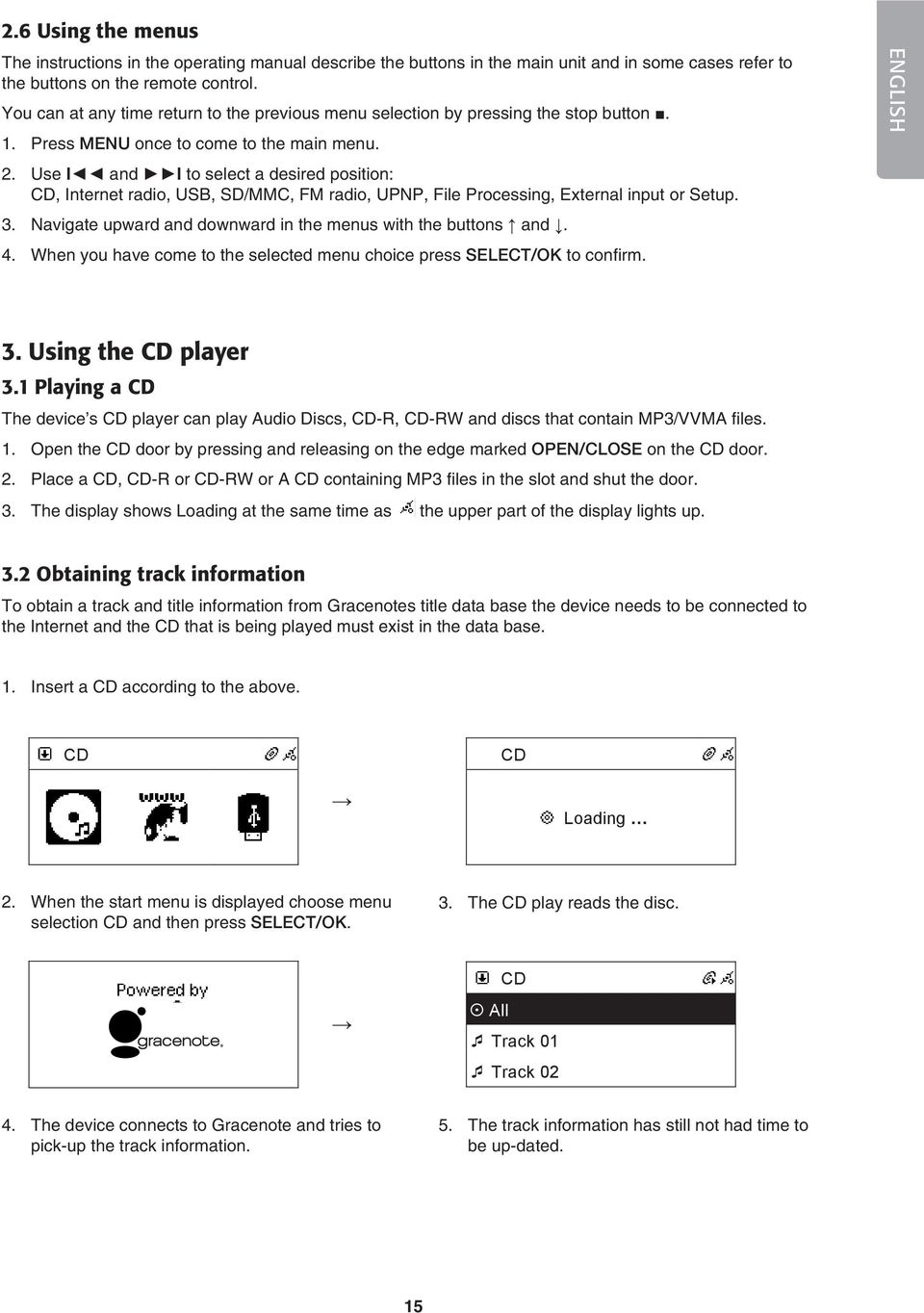 Use I and I to select a desired position:, Internet radio,,, radio, UPNP, File Processing, External input or Setup. 3. Navigate upward and downward in the menus with the buttons and. 4.