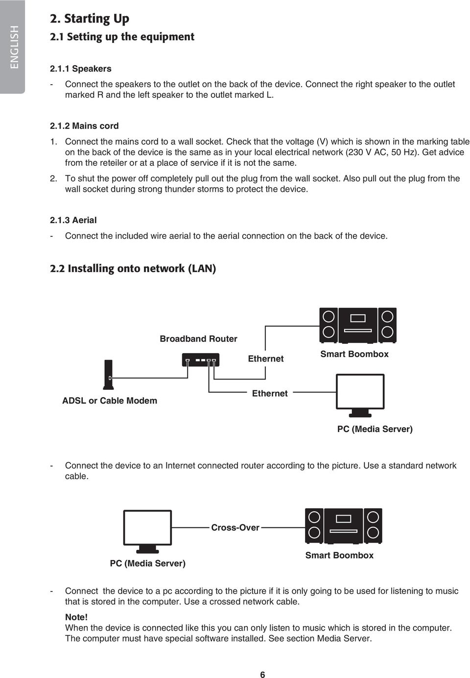 Check that the voltage (V) which is shown in the marking table on the back of the device is the same as in your local electrical network (230 V AC, 50 Hz).