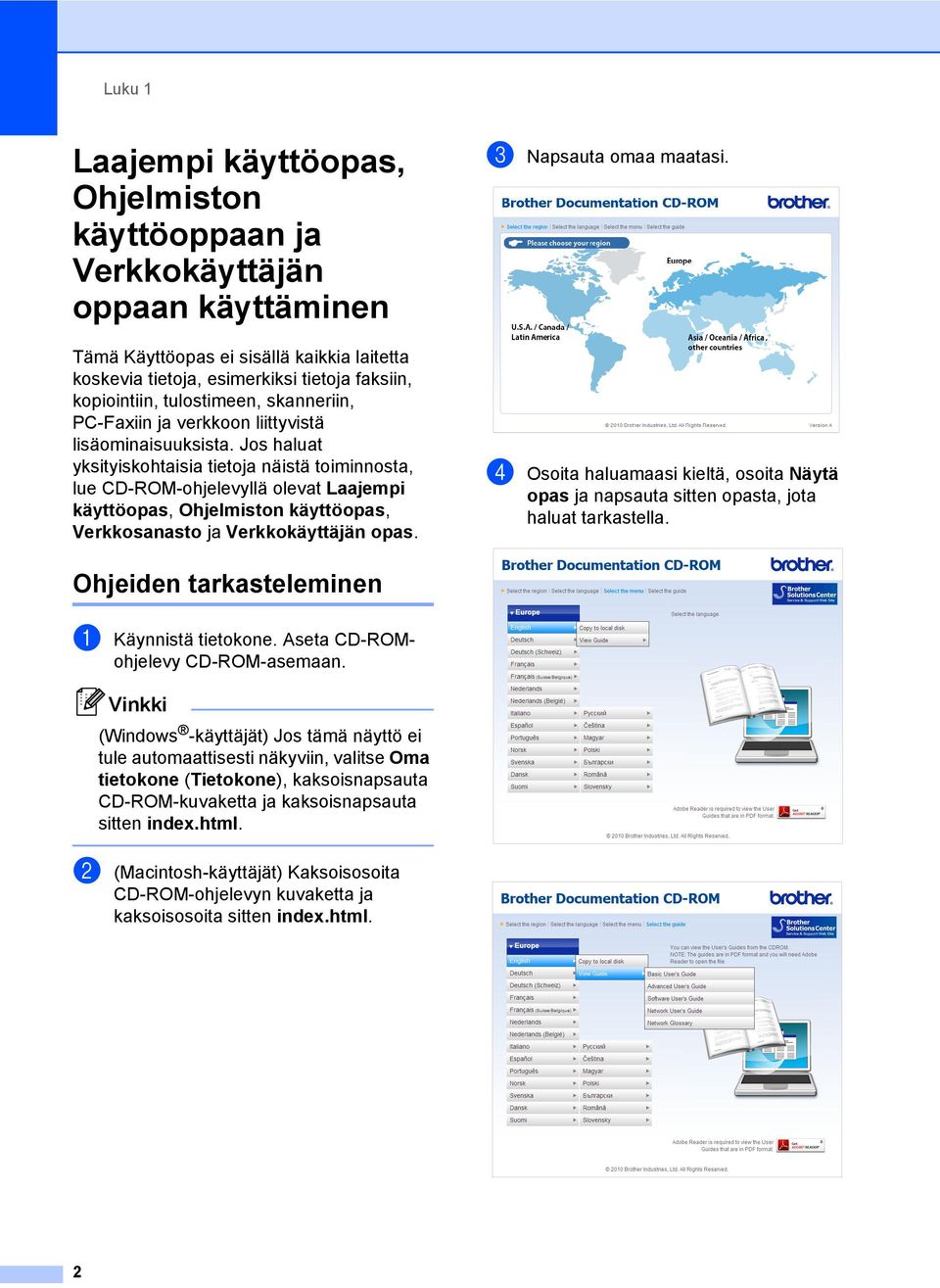 Jos haluat yksityiskohtaisia tietoja näistä toiminnosta, lue CD-ROM-ohjelevyllä olevat Laajempi käyttöopas, Ohjelmiston käyttöopas, Verkkosanasto ja Verkkokäyttäjän opas. c Napsauta omaa maatasi.