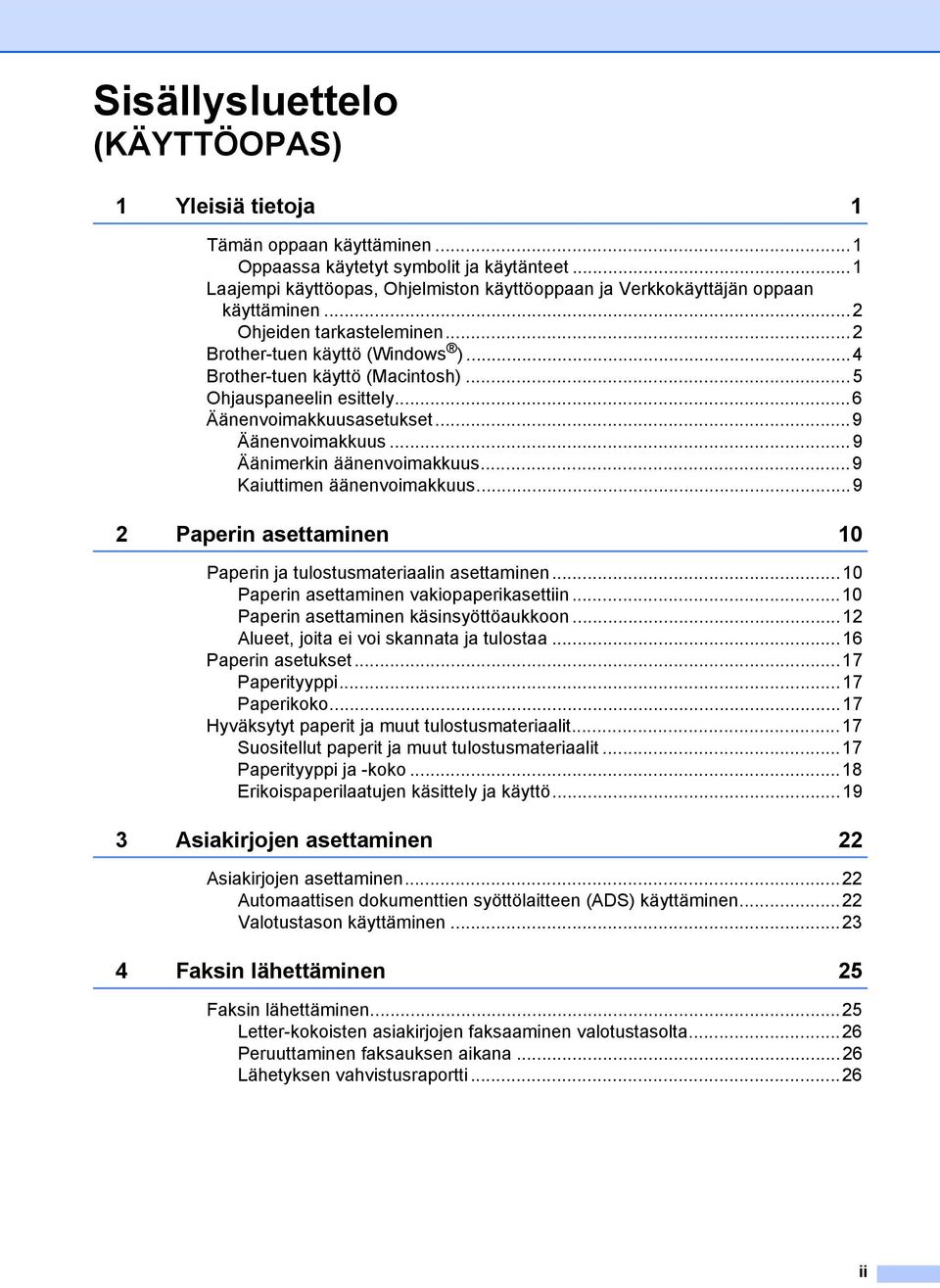 ..5 Ohjauspaneelin esittely...6 Äänenvoimakkuusasetukset...9 Äänenvoimakkuus...9 Äänimerkin äänenvoimakkuus...9 Kaiuttimen äänenvoimakkuus.