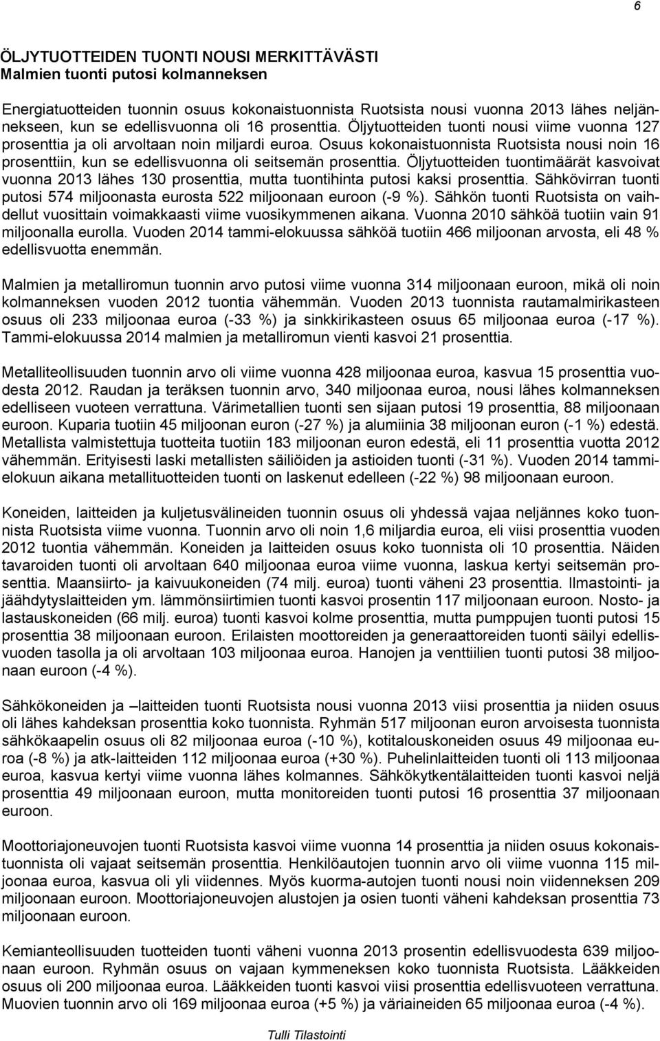 Osuus kokonaistuonnista Ruotsista nousi noin 16 prosenttiin, kun se edellisvuonna oli seitsemän prosenttia.