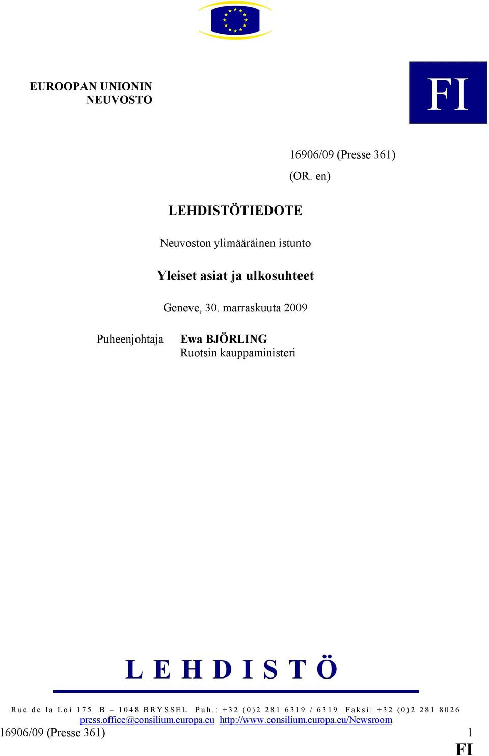 marraskuuta 2009 Puheenjohtaja Ewa BJÖRLING Ruotsin kauppaministeri LEHDISTÖ Rue de la Loi 175 B 1048