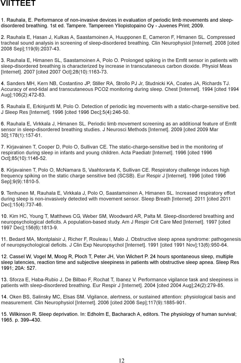 2008 [cited 2008 Sep];119(9):2037-43. 3. Rauhala E, Himanen SL, Saastamoinen A, Polo O.