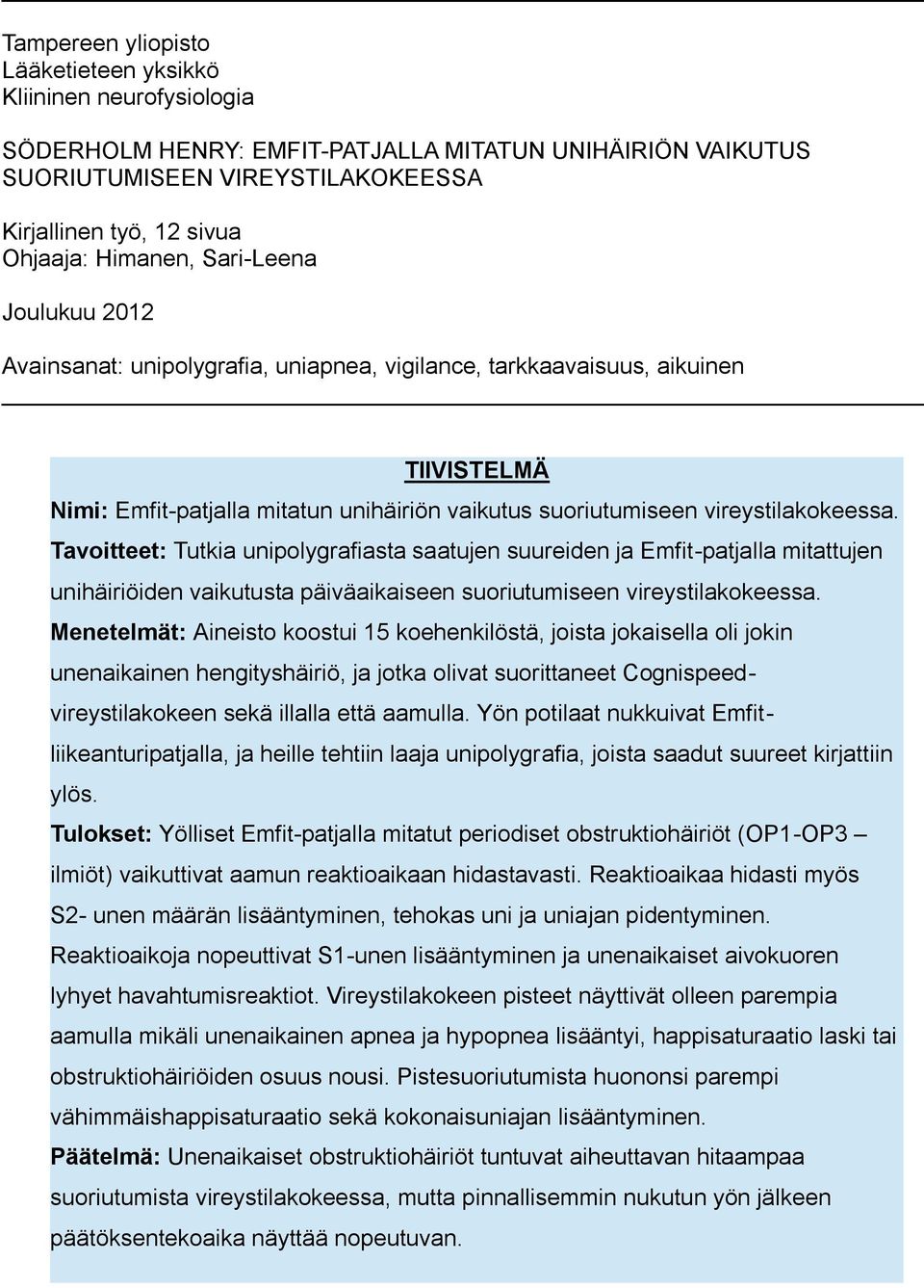 vireystilakokeessa. Tavoitteet: Tutkia unipolygrafiasta saatujen suureiden ja Emfit-patjalla mitattujen unihäiriöiden vaikutusta päiväaikaiseen suoriutumiseen vireystilakokeessa.