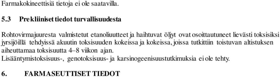 osoittautuneet lievästi toksisiksi jyrsijöillä tehdyissä akuutin toksisuuden kokeissa ja kokeissa, joissa