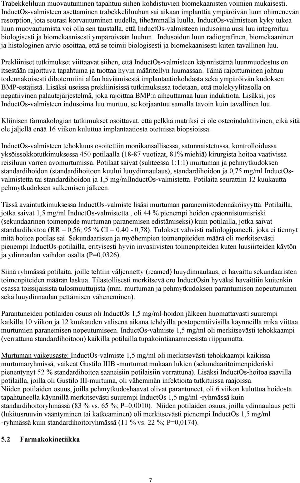 InductOs-valmisteen kyky tukea luun muovautumista voi olla sen taustalla, että InductOs-valmisteen indusoima uusi luu integroituu biologisesti ja biomekaanisesti ympäröivään luuhun.