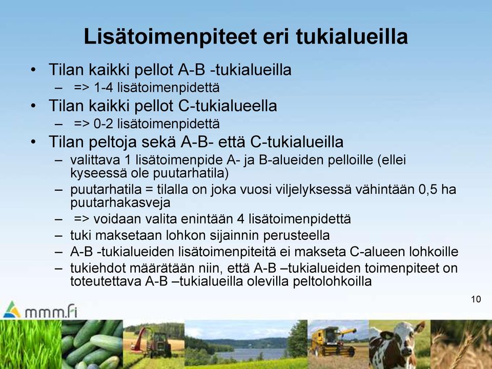 viljelyksessä vähintään 0,5 ha puutarhakasveja => voidaan valita enintään 4 lisätoimenpidettä tuki maksetaan lohkon sijainnin perusteella A-B -tukialueiden