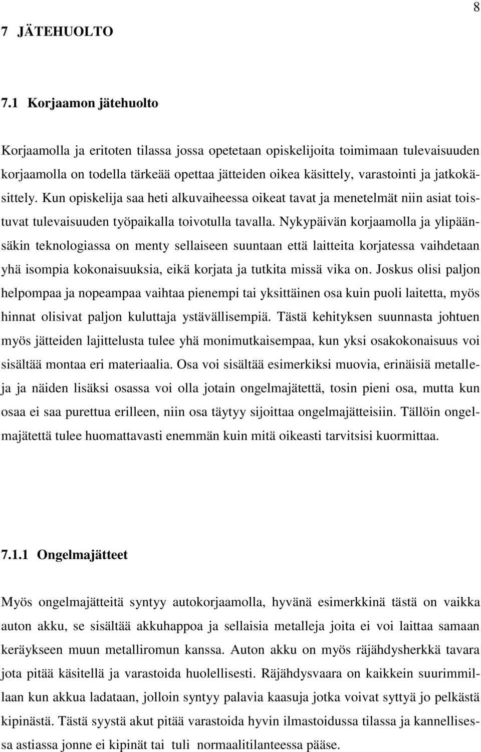 jatkokäsittely. Kun opiskelija saa heti alkuvaiheessa oikeat tavat ja menetelmät niin asiat toistuvat tulevaisuuden työpaikalla toivotulla tavalla.