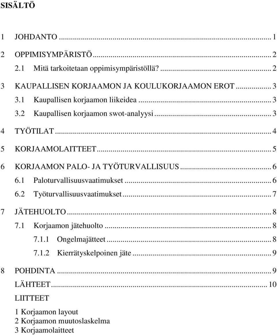 .. 5 6 KORJAAMON PALO- JA TYÖTURVALLISUUS... 6 6.1 Paloturvallisuusvaatimukset... 6 6.2 Työturvallisuusvaatimukset... 7 7 JÄTEHUOLTO... 8 7.