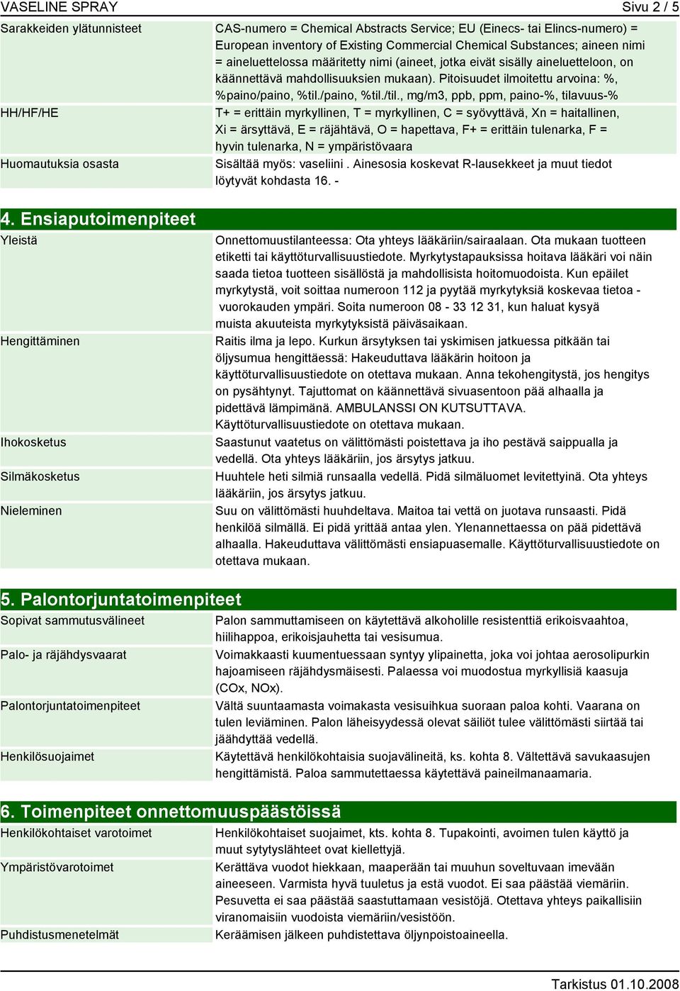 , mg/m3, ppb, ppm, paino-%, tilavuus-% HH/HF/HE T+ = erittäin myrkyllinen, T = myrkyllinen, C = syövyttävä, Xn = haitallinen, Xi = ärsyttävä, E = räjähtävä, O = hapettava, F+ = erittäin tulenarka, F