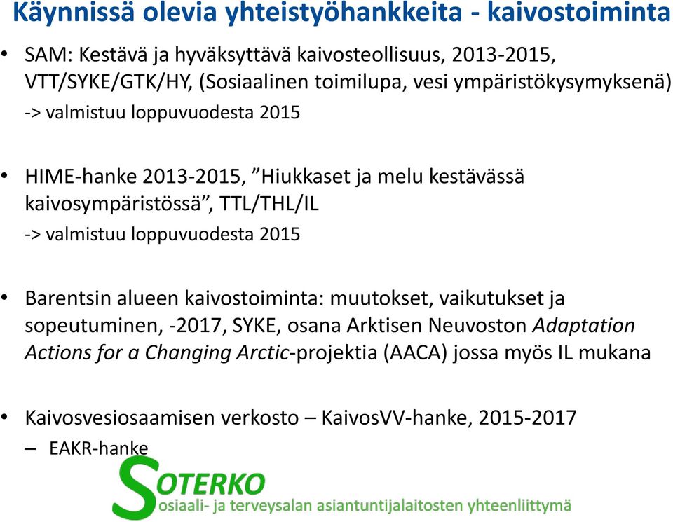 TTL/THL/IL -> valmistuu loppuvuodesta 2015 Barentsin alueen kaivostoiminta: muutokset, vaikutukset ja sopeutuminen, -2017, SYKE, osana Arktisen