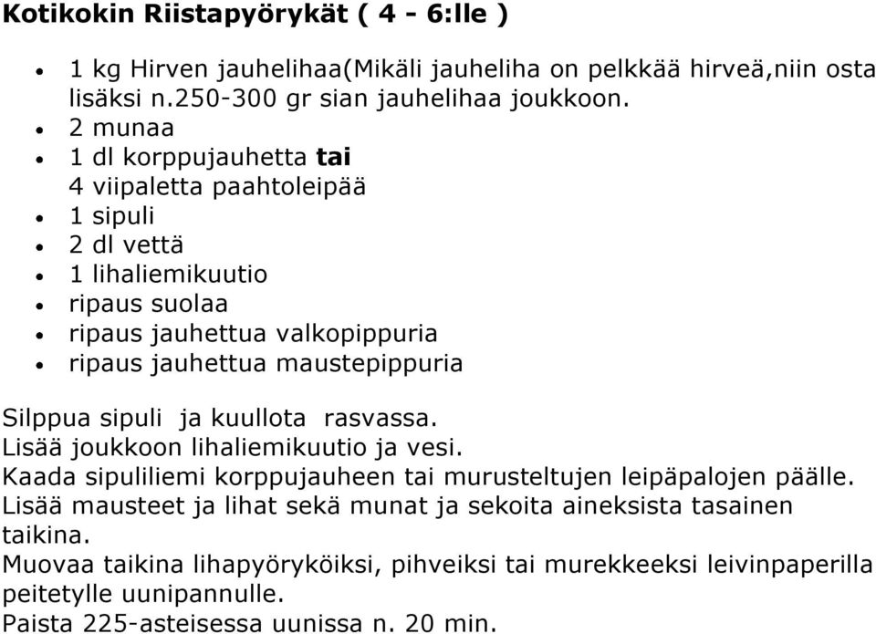 maustepippuria Silppua sipuli ja kuullota rasvassa. Lisää joukkoon lihaliemikuutio ja vesi. Kaada sipuliliemi korppujauheen tai murusteltujen leipäpalojen päälle.