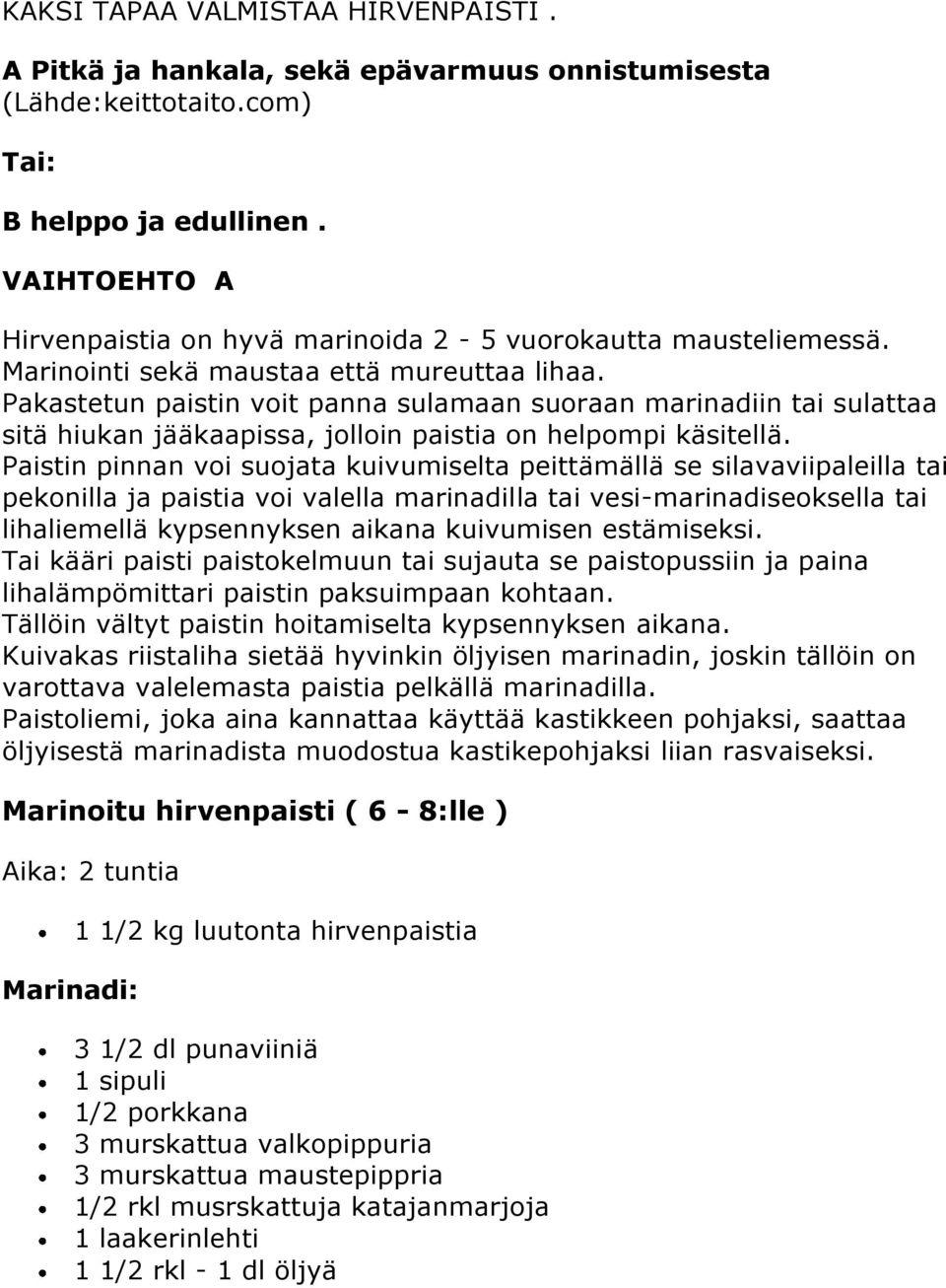 Pakastetun paistin voit panna sulamaan suoraan marinadiin tai sulattaa sitä hiukan jääkaapissa, jolloin paistia on helpompi käsitellä.