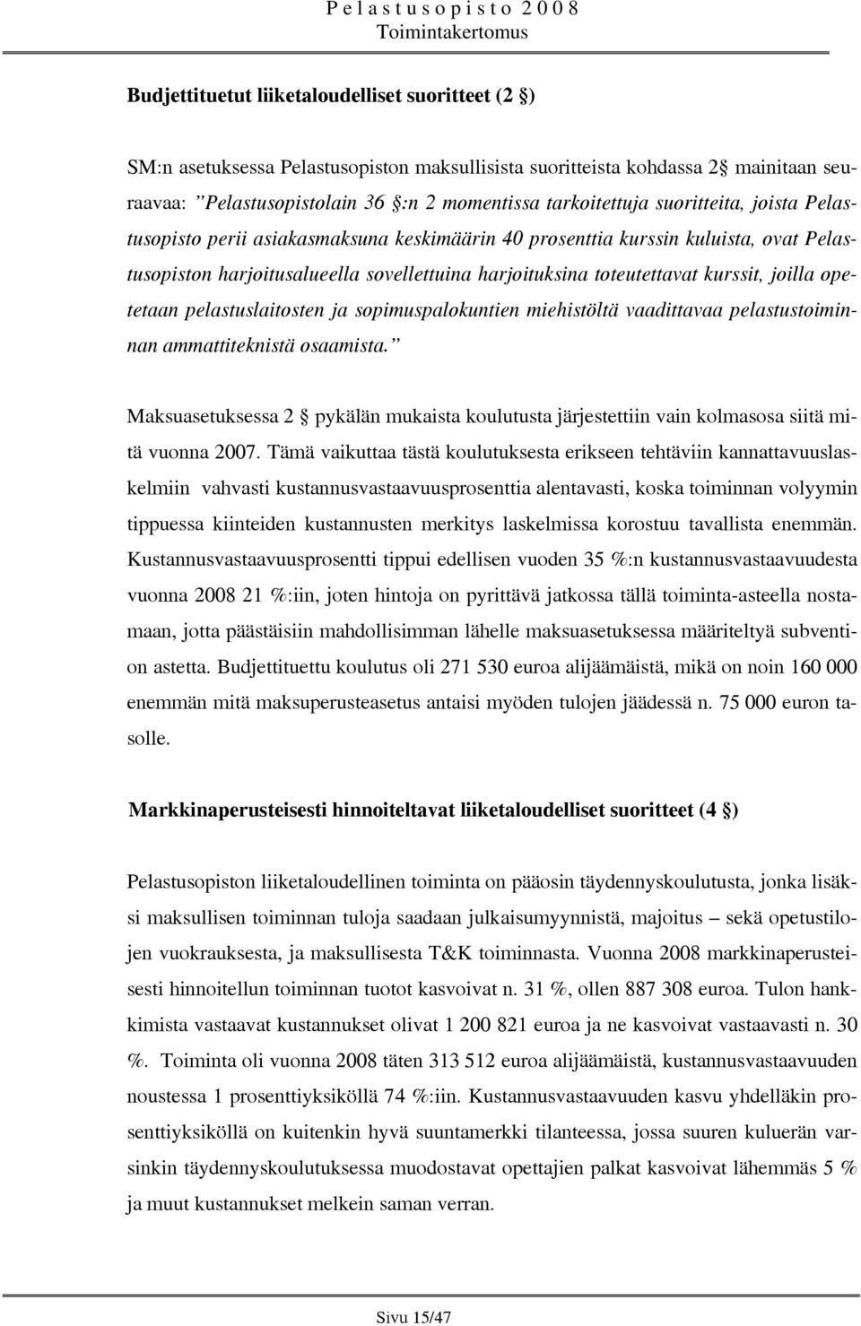 opetetaan pelastuslaitosten ja sopimuspalokuntien miehistöltä vaadittavaa pelastustoiminnan ammattiteknistä osaamista.