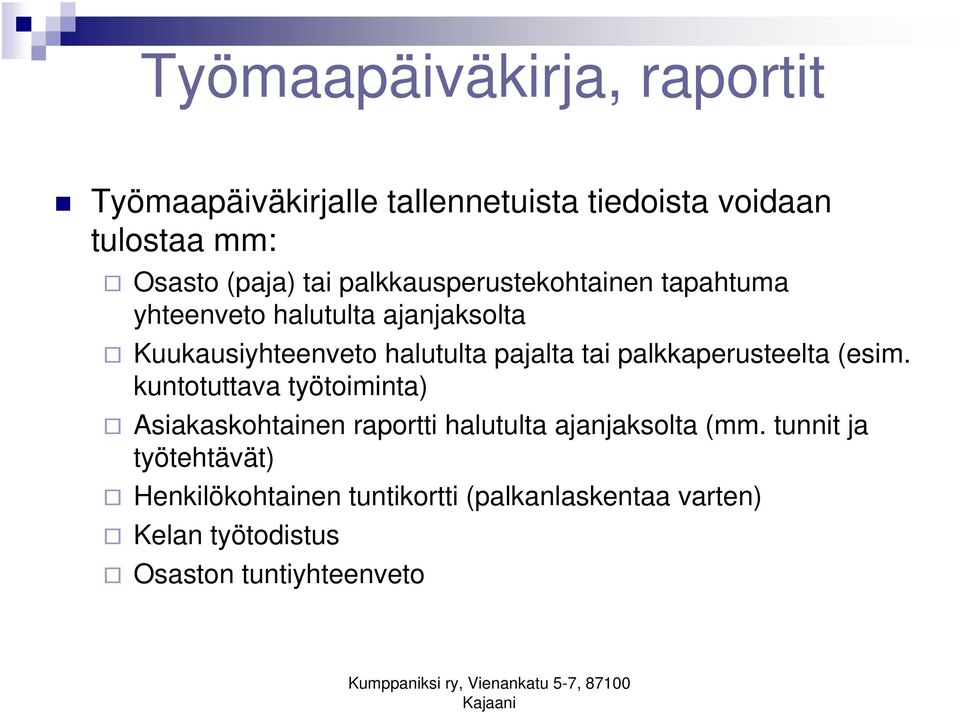 palkkaperusteelta (esim. kuntotuttava työtoiminta) Asiakaskohtainen raportti halutulta ajanjaksolta (mm.