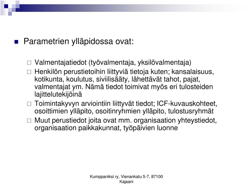 Nämä tiedot toimivat myös eri tulosteiden lajittelutekijöinä Toimintakyvyn arviointiin liittyvät tiedot; ICF-kuvauskohteet,