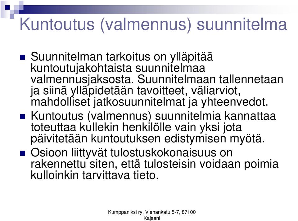 Kuntoutus (valmennus) suunnitelmia kannattaa toteuttaa kullekin henkilölle vain yksi jota päivitetään kuntoutuksen