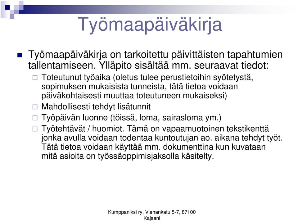 muuttaa toteutuneen mukaiseksi) Mahdollisesti tehdyt lisätunnit Työpäivän luonne (töissä, loma, sairasloma ym.) Työtehtävät / huomiot.