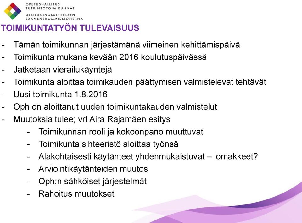 2016 - Oph on aloittanut uuden toimikuntakauden valmistelut - Muutoksia tulee; vrt Aira Rajamäen esitys - Toimikunnan rooli ja kokoonpano