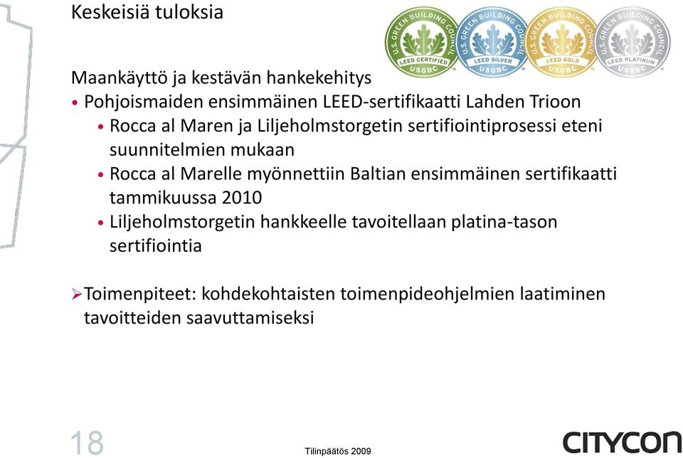 myönnettiin Baltian ensimmäinen sertifikaatti tammikuussa 2010 Liljeholmstorgetin hankkeelle tavoitellaan