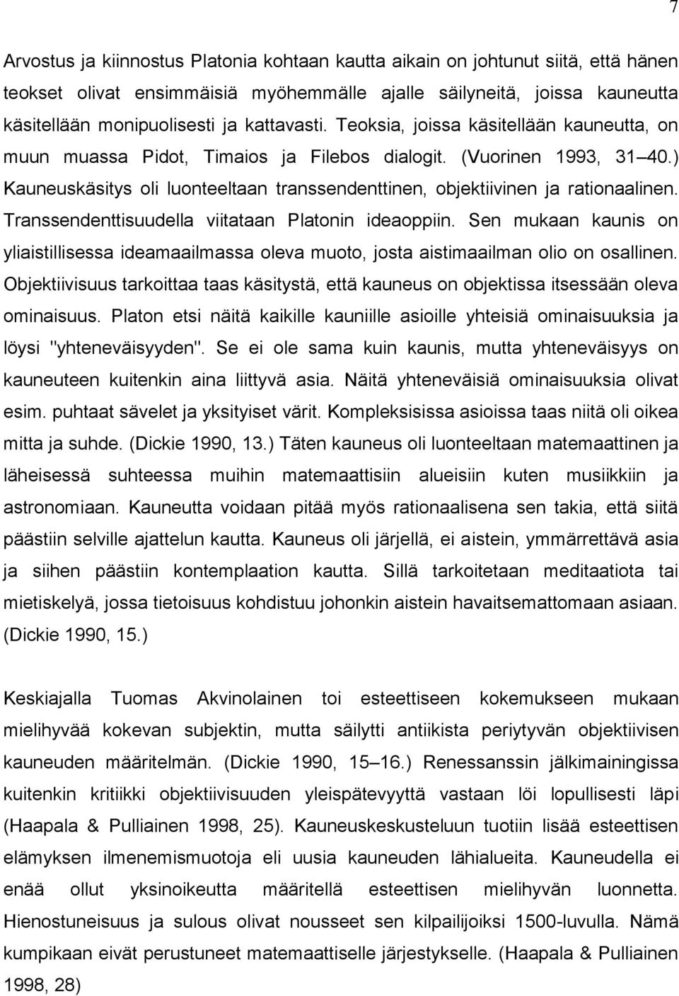 ) Kauneuskäsitys oli luonteeltaan transsendenttinen, objektiivinen ja rationaalinen. Transsendenttisuudella viitataan Platonin ideaoppiin.