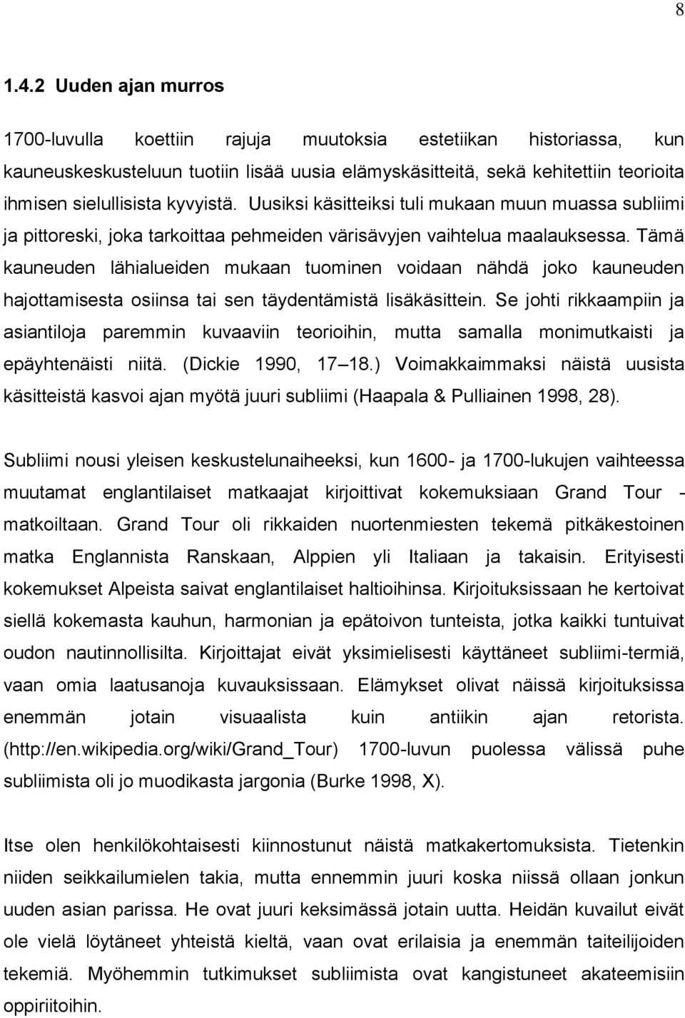 kyvyistä. Uusiksi käsitteiksi tuli mukaan muun muassa subliimi ja pittoreski, joka tarkoittaa pehmeiden värisävyjen vaihtelua maalauksessa.