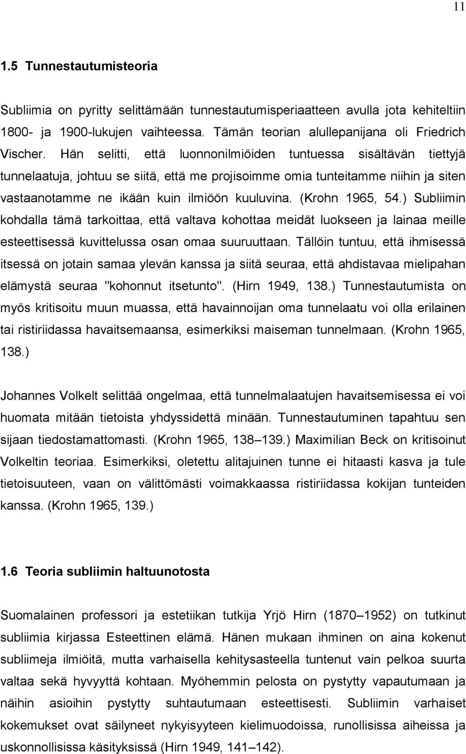 (Krohn 1965, 54.) Subliimin kohdalla tämä tarkoittaa, että valtava kohottaa meidät luokseen ja lainaa meille esteettisessä kuvittelussa osan omaa suuruuttaan.