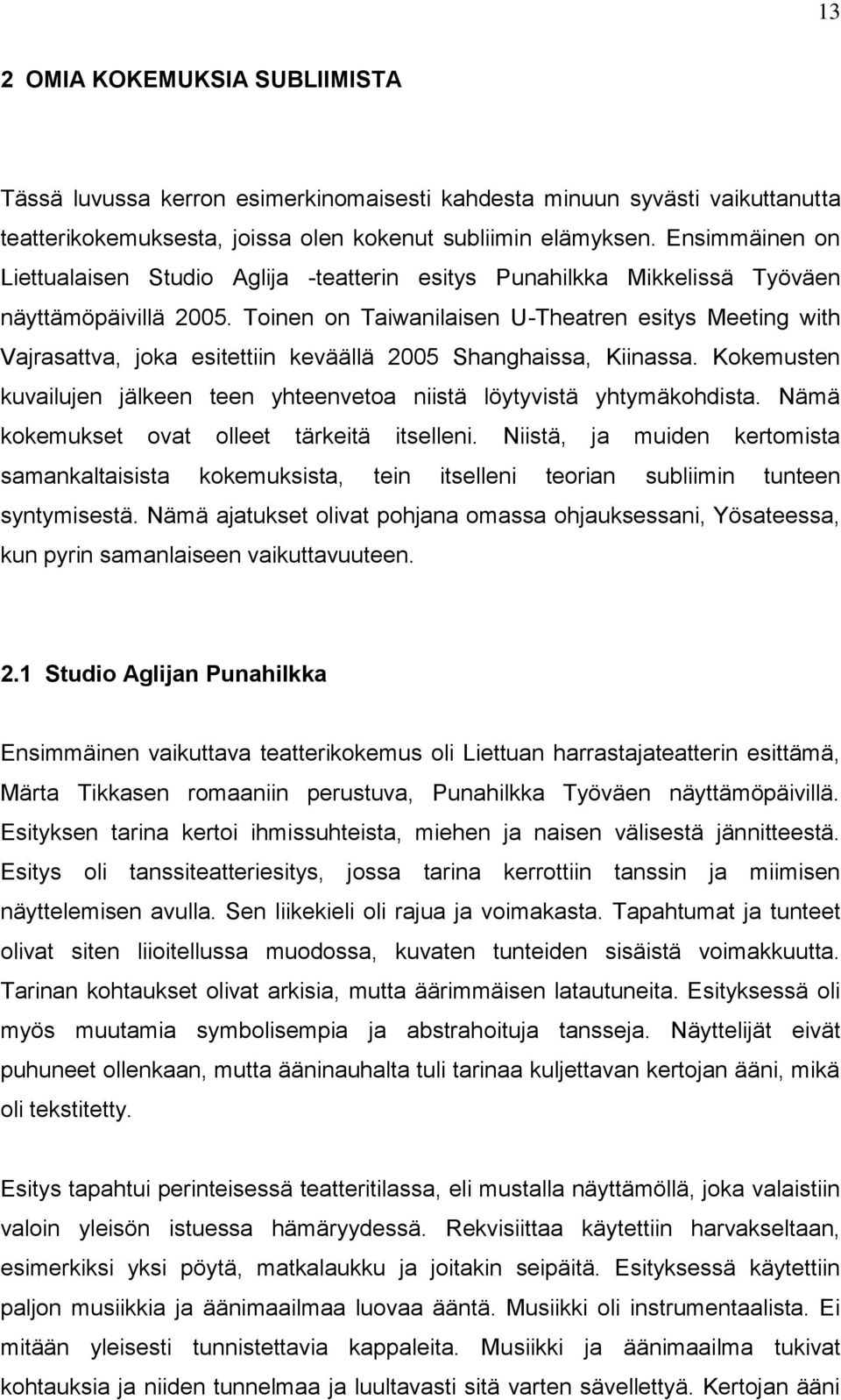 Toinen on Taiwanilaisen U-Theatren esitys Meeting with Vajrasattva, joka esitettiin keväällä 2005 Shanghaissa, Kiinassa.