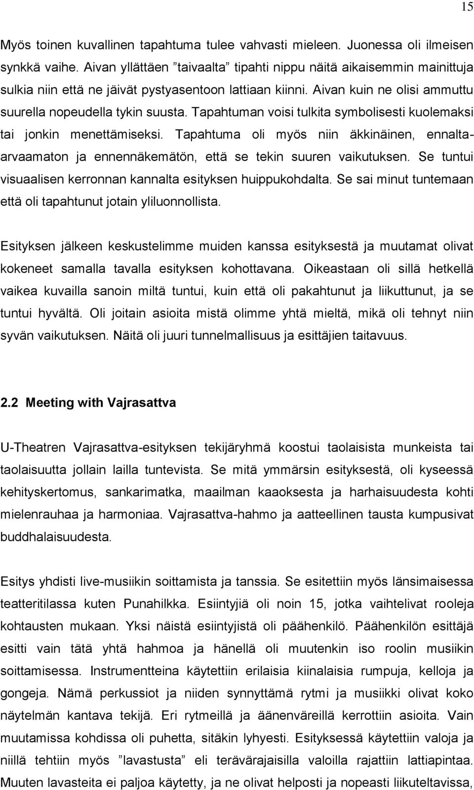 Tapahtuman voisi tulkita symbolisesti kuolemaksi tai jonkin menettämiseksi. Tapahtuma oli myös niin äkkinäinen, ennaltaarvaamaton ja ennennäkemätön, että se tekin suuren vaikutuksen.