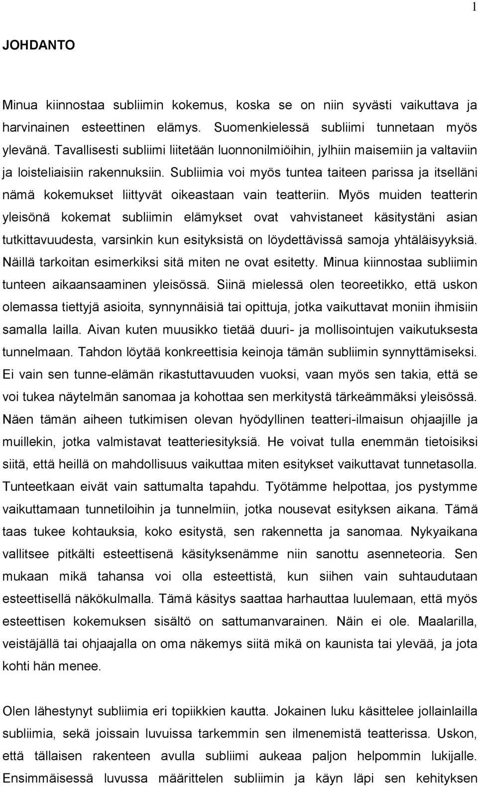 Subliimia voi myös tuntea taiteen parissa ja itselläni nämä kokemukset liittyvät oikeastaan vain teatteriin.