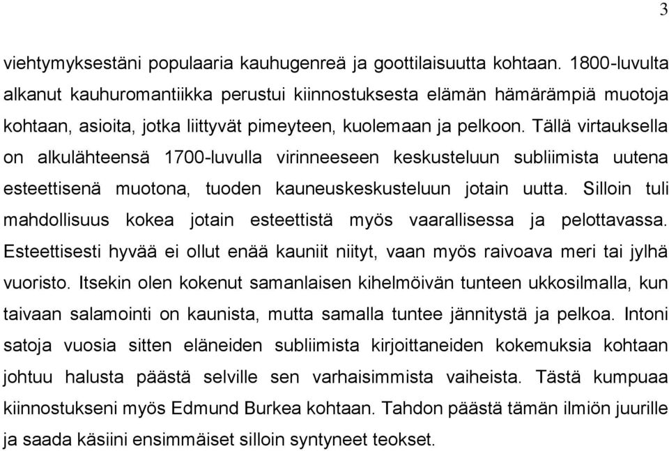 Tällä virtauksella on alkulähteensä 1700-luvulla virinneeseen keskusteluun subliimista uutena esteettisenä muotona, tuoden kauneuskeskusteluun jotain uutta.