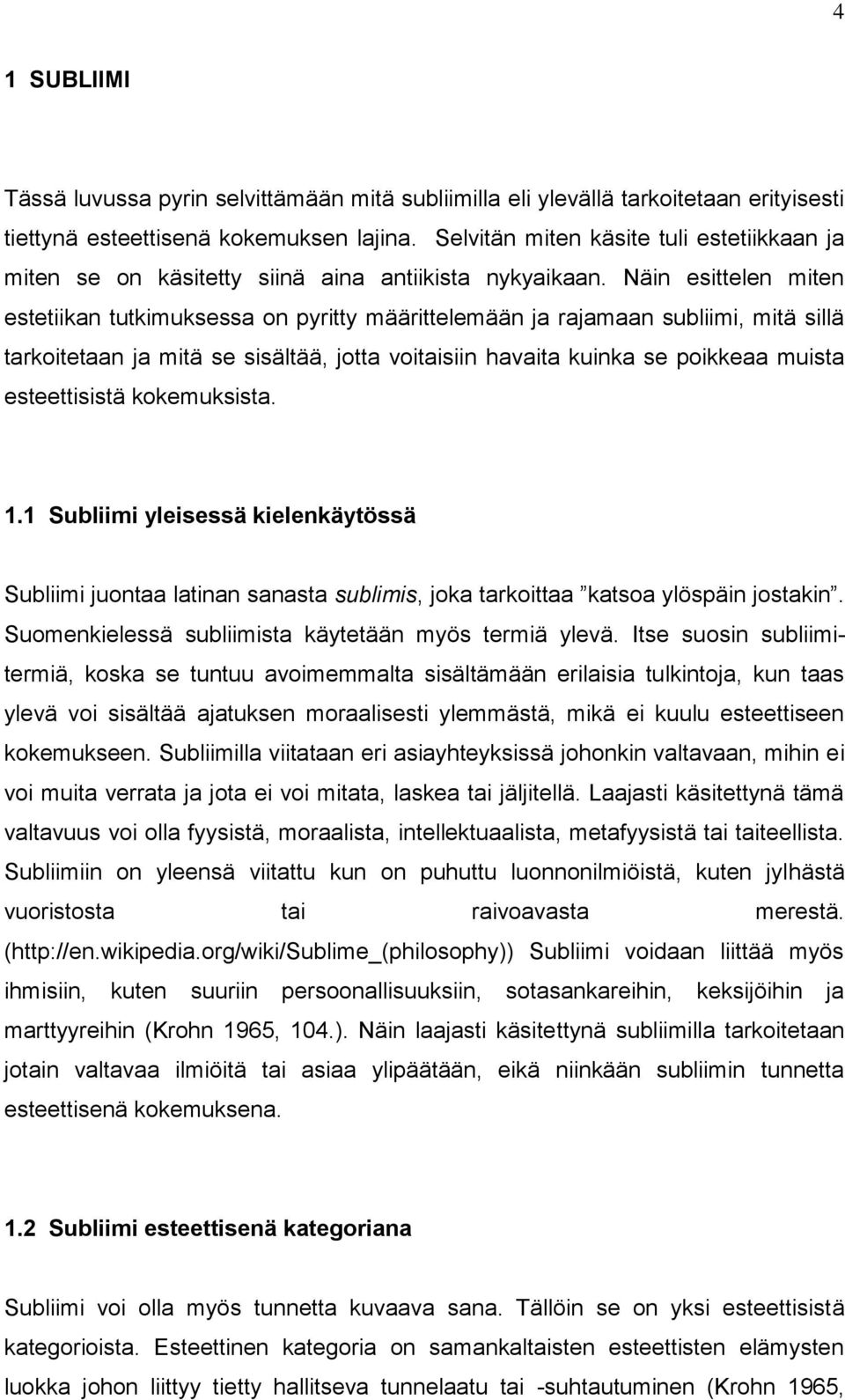 Näin esittelen miten estetiikan tutkimuksessa on pyritty määrittelemään ja rajamaan subliimi, mitä sillä tarkoitetaan ja mitä se sisältää, jotta voitaisiin havaita kuinka se poikkeaa muista