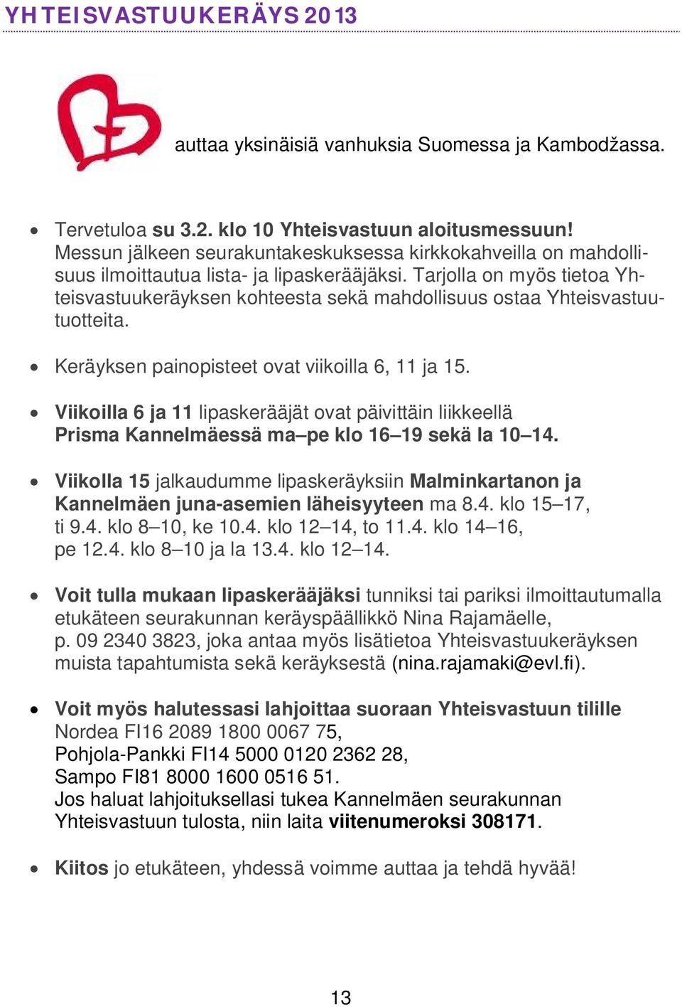 Tarjolla on myös tietoa Yhteisvastuukeräyksen kohteesta sekä mahdollisuus ostaa Yhteisvastuutuotteita. Keräyksen painopisteet ovat viikoilla 6, 11 ja 15.