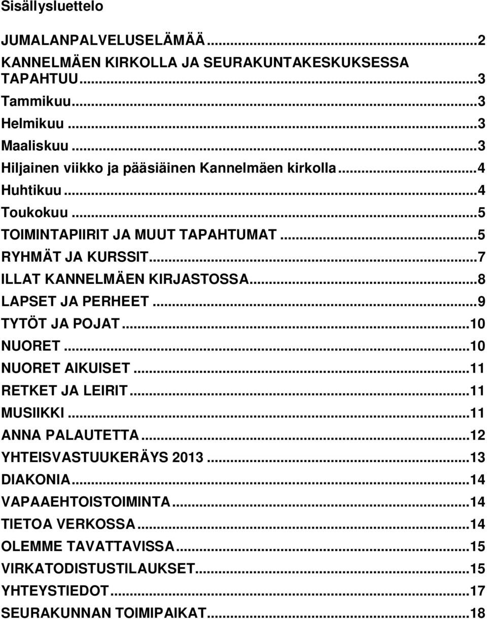 .. 7 ILLAT KANNELMÄEN KIRJASTOSSA... 8 LAPSET JA PERHEET... 9 TYTÖT JA POJAT... 10 NUORET... 10 NUORET AIKUISET... 11 RETKET JA LEIRIT... 11 MUSIIKKI.