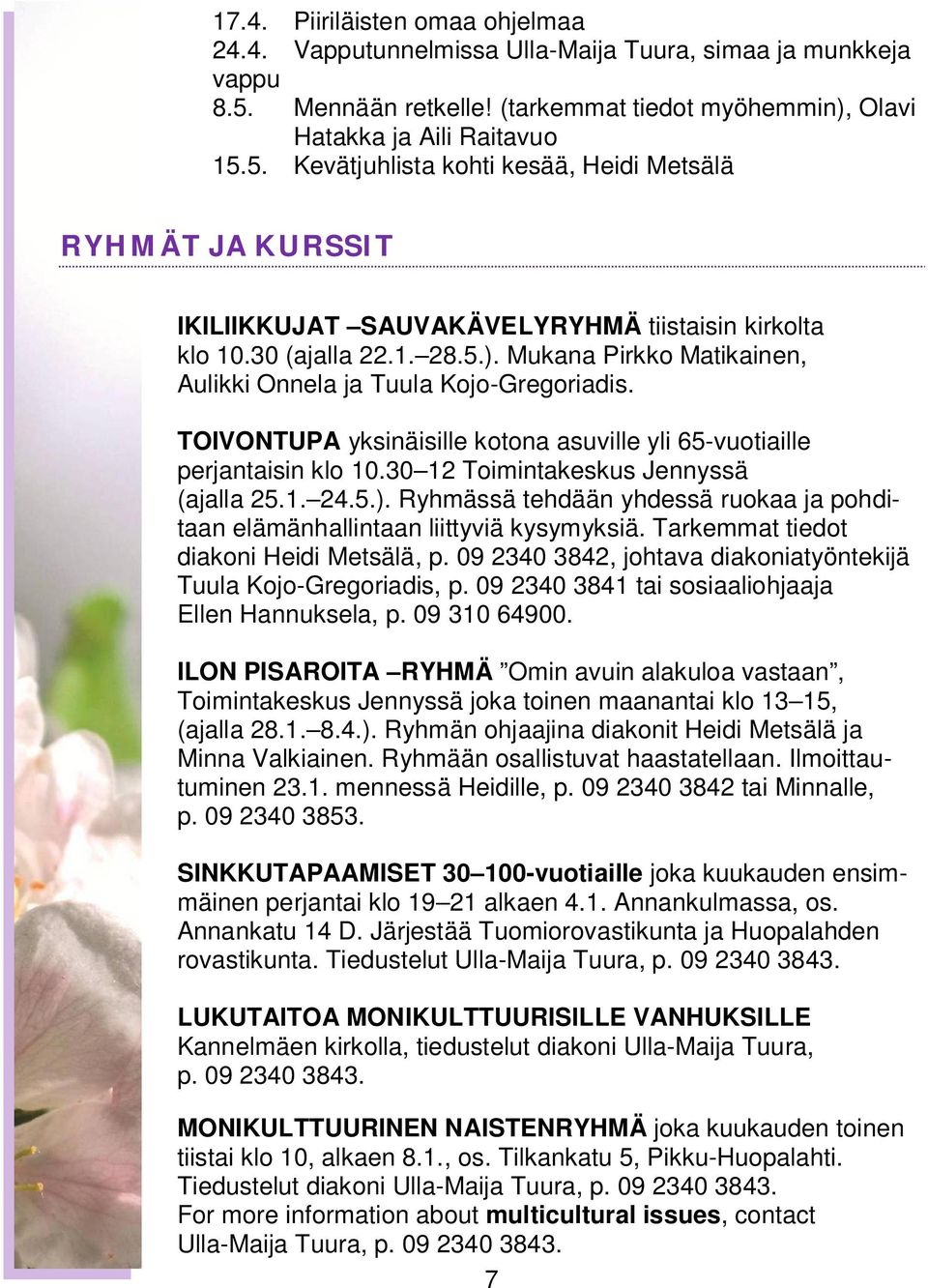 30 (ajalla 22.1. 28.5.). Mukana Pirkko Matikainen, Aulikki Onnela ja Tuula Kojo-Gregoriadis. TOIVONTUPA yksinäisille kotona asuville yli 65-vuotiaille perjantaisin klo 10.