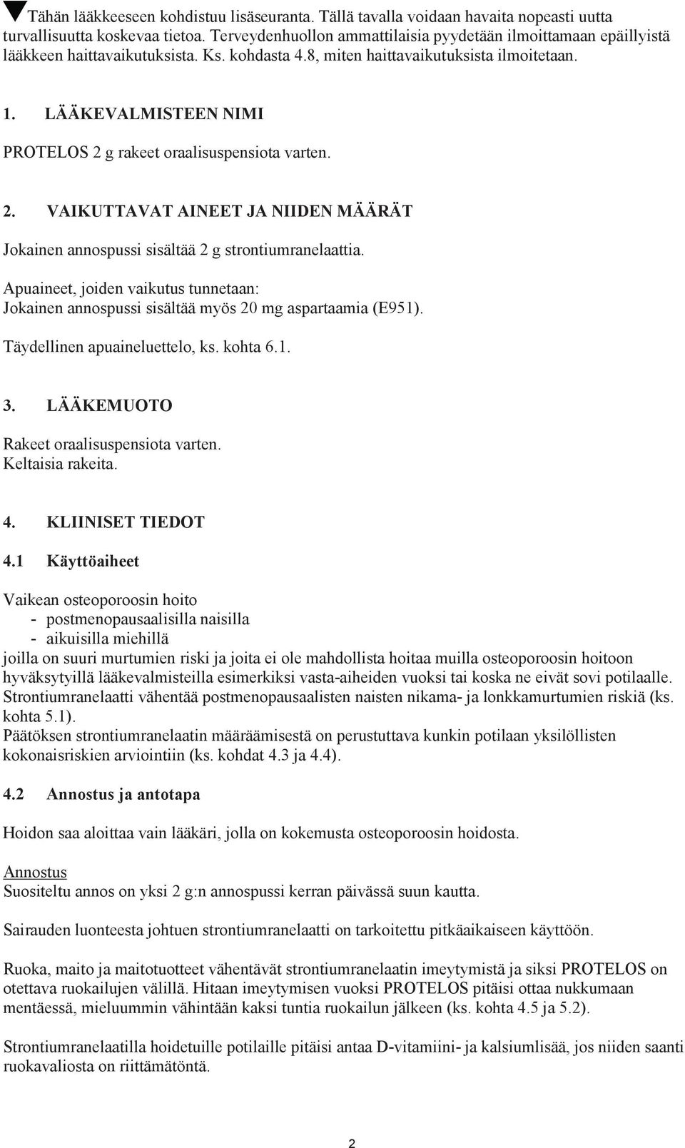 LÄÄKEVALMISTEEN NIMI PROTELOS 2 g rakeet oraalisuspensiota varten. 2. VAIKUTTAVAT AINEET JA NIIDEN MÄÄRÄT Jokainen annospussi sisältää 2 g strontiumranelaattia.