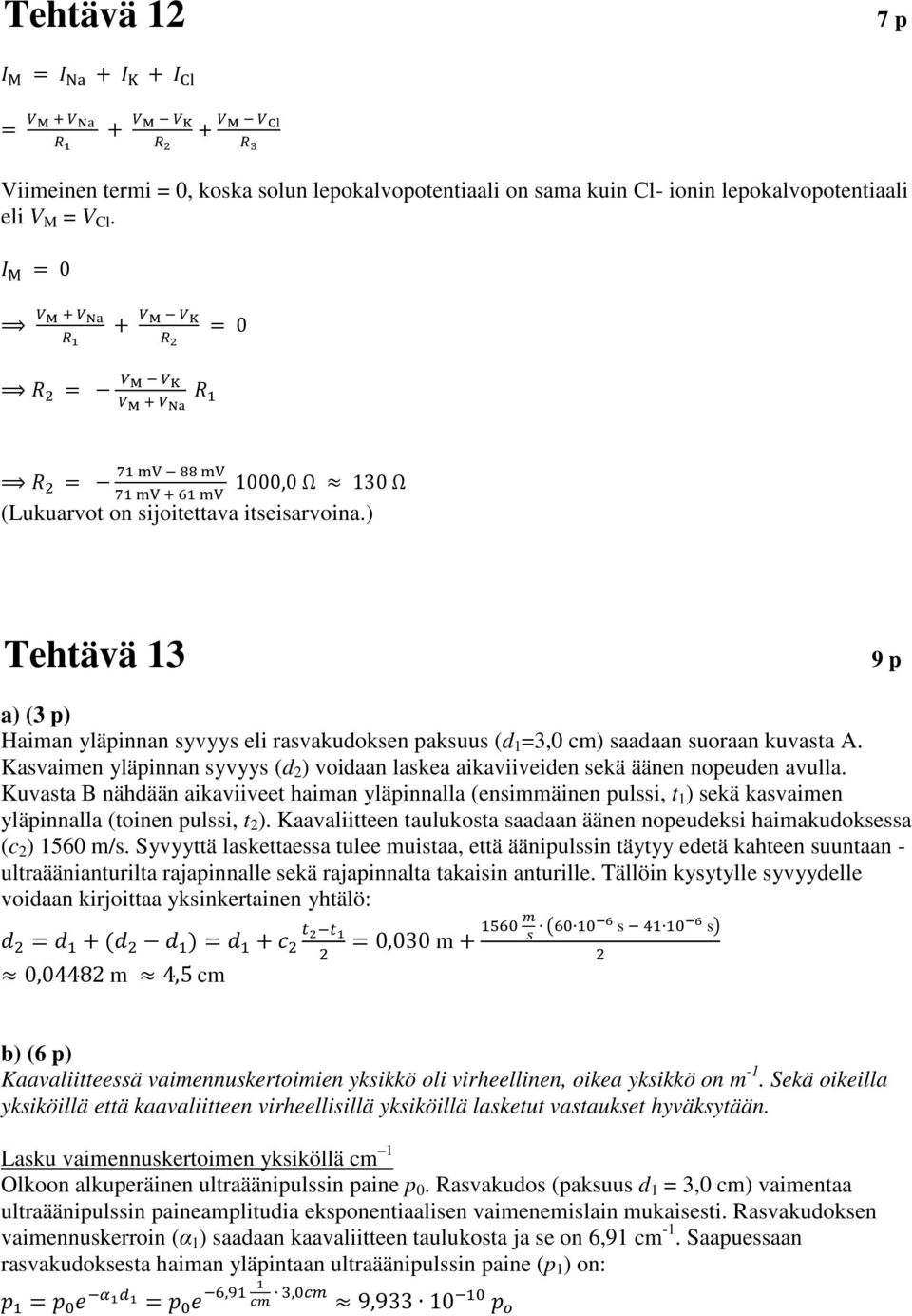 ) Tehtävä 13 9 p a) (3 p) Haiman yläpinnan syvyys eli rasvakudoksen paksuus (d 1 =3,0 cm) saadaan suoraan kuvasta A.