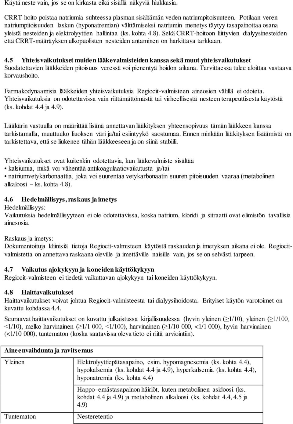 Sekä CRRT-hoitoon liittyvien dialyysinesteiden että CRRT-määräyksen ulkopuolisten nesteiden antaminen on harkittava tarkkaan. 4.