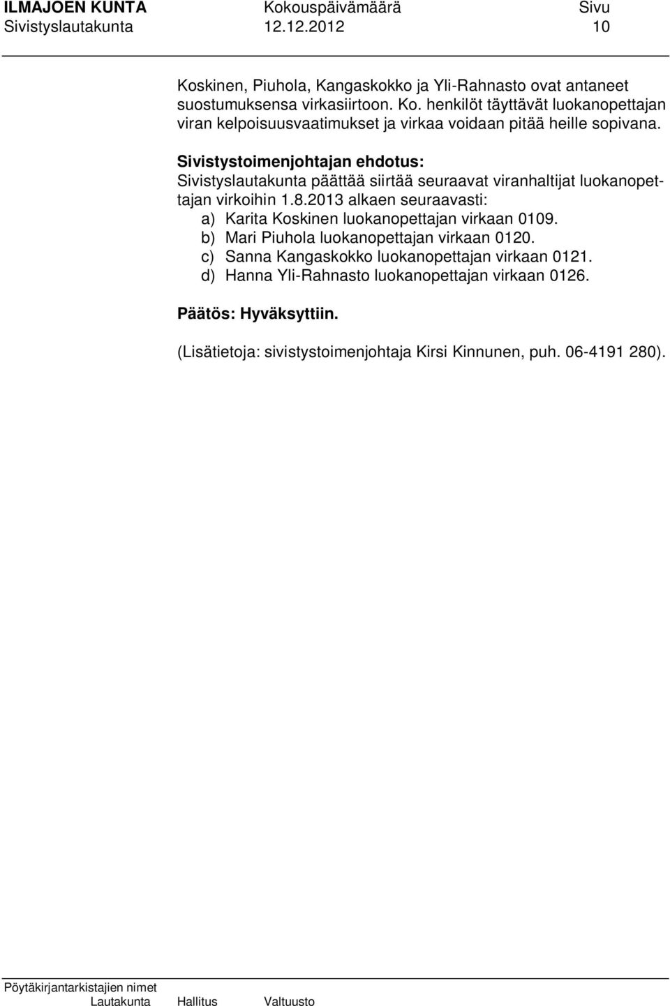 henkilöt täyttävät luokanopettajan viran kelpoisuusvaatimukset ja virkaa voidaan pitää heille sopivana.