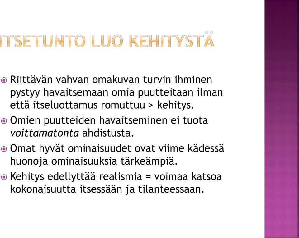 Omien puutteiden havaitseminen ei tuota voittamatonta ahdistusta.